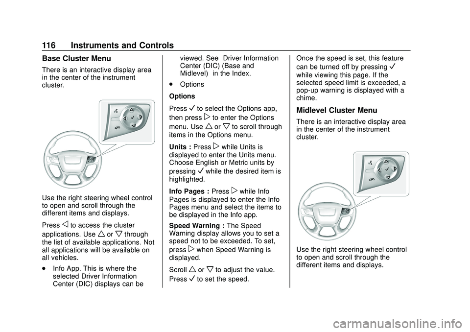 GMC ACADIA 2020 User Guide GMC Acadia/Acadia Denali Owner Manual (GMNA-Localizing-U.S./Canada/
Mexico-13687875) - 2020 - CRC - 10/28/19
116 Instruments and Controls
Base Cluster Menu
There is an interactive display area
in the GMC ACADIA 2020 User Guide GMC Acadia/Acadia Denali Owner Manual (GMNA-Localizing-U.S./Canada/
Mexico-13687875) - 2020 - CRC - 10/28/19
116 Instruments and Controls
Base Cluster Menu
There is an interactive display area
in the
