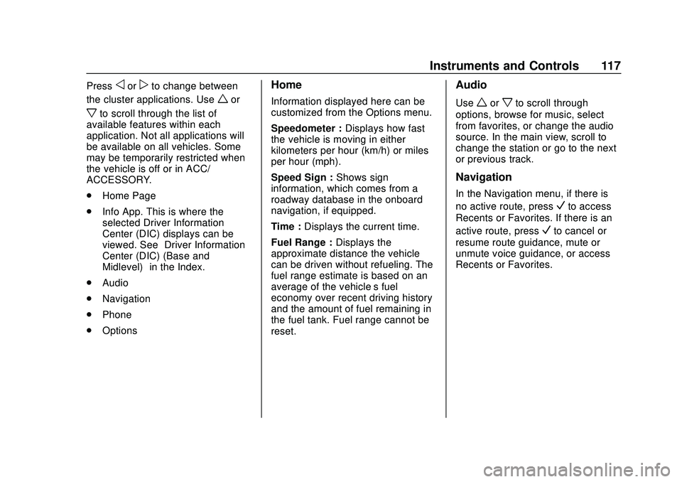 GMC ACADIA 2020  Owners Manual GMC Acadia/Acadia Denali Owner Manual (GMNA-Localizing-U.S./Canada/
Mexico-13687875) - 2020 - CRC - 10/28/19
Instruments and Controls 117
Pressoorpto change between
the cluster applications. Use
wor
x