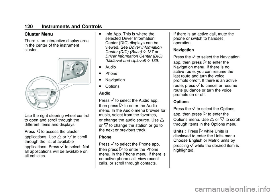 GMC ACADIA 2020 User Guide GMC Acadia/Acadia Denali Owner Manual (GMNA-Localizing-U.S./Canada/
Mexico-13687875) - 2020 - CRC - 10/28/19
120 Instruments and Controls
Cluster Menu
There is an interactive display area
in the cente GMC ACADIA 2020 User Guide GMC Acadia/Acadia Denali Owner Manual (GMNA-Localizing-U.S./Canada/
Mexico-13687875) - 2020 - CRC - 10/28/19
120 Instruments and Controls
Cluster Menu
There is an interactive display area
in the cente