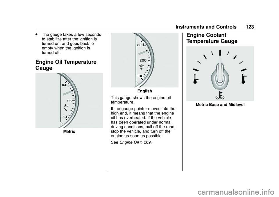 GMC ACADIA 2020 User Guide GMC Acadia/Acadia Denali Owner Manual (GMNA-Localizing-U.S./Canada/
Mexico-13687875) - 2020 - CRC - 10/28/19
Instruments and Controls 123
.The gauge takes a few seconds
to stabilize after the ignition GMC ACADIA 2020 User Guide GMC Acadia/Acadia Denali Owner Manual (GMNA-Localizing-U.S./Canada/
Mexico-13687875) - 2020 - CRC - 10/28/19
Instruments and Controls 123
.The gauge takes a few seconds
to stabilize after the ignition