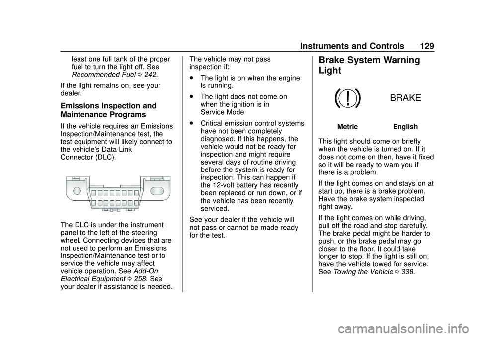 GMC ACADIA 2020  Owners Manual GMC Acadia/Acadia Denali Owner Manual (GMNA-Localizing-U.S./Canada/
Mexico-13687875) - 2020 - CRC - 10/28/19
Instruments and Controls 129
least one full tank of the proper
fuel to turn the light off. 