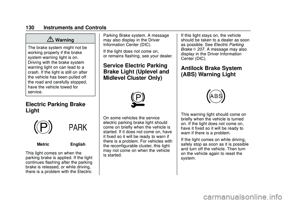 GMC ACADIA 2020  Owners Manual GMC Acadia/Acadia Denali Owner Manual (GMNA-Localizing-U.S./Canada/
Mexico-13687875) - 2020 - CRC - 10/28/19
130 Instruments and Controls
{Warning
The brake system might not be
working properly if the