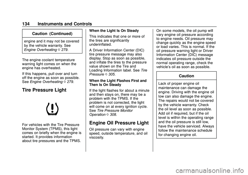 GMC ACADIA 2020 Owners Manual GMC Acadia/Acadia Denali Owner Manual (GMNA-Localizing-U.S./Canada/
Mexico-13687875) - 2020 - CRC - 10/28/19
134 Instruments and Controls
Caution (Continued)
engine and it may not be covered
by the ve GMC ACADIA 2020 Owners Manual GMC Acadia/Acadia Denali Owner Manual (GMNA-Localizing-U.S./Canada/
Mexico-13687875) - 2020 - CRC - 10/28/19
134 Instruments and Controls
Caution (Continued)
engine and it may not be covered
by the ve