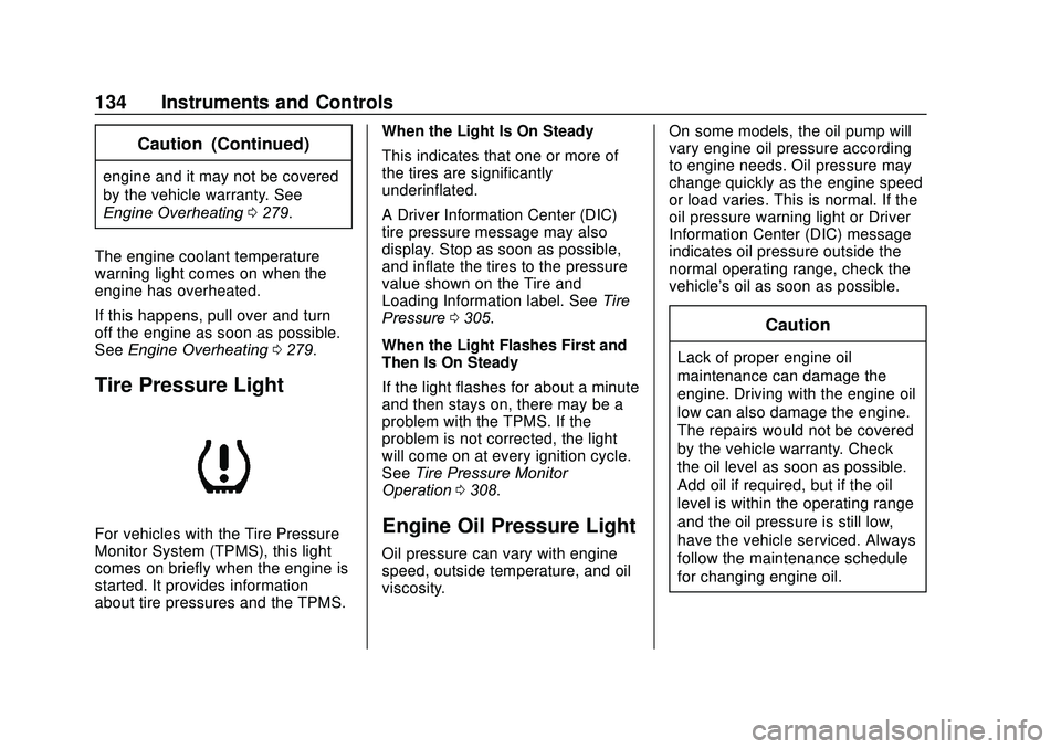 GMC ACADIA 2020  Owners Manual GMC Acadia/Acadia Denali Owner Manual (GMNA-Localizing-U.S./Canada/
Mexico-13687875) - 2020 - CRC - 10/28/19
134 Instruments and Controls
Caution (Continued)
engine and it may not be covered
by the ve