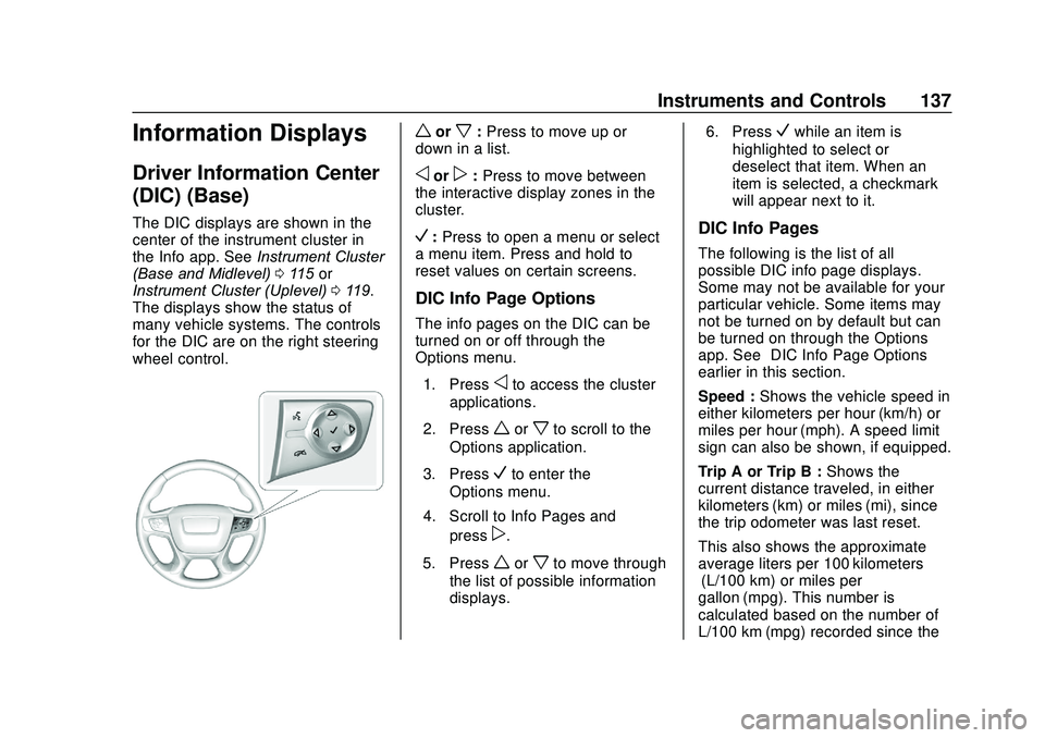 GMC ACADIA 2020 Owners Guide GMC Acadia/Acadia Denali Owner Manual (GMNA-Localizing-U.S./Canada/
Mexico-13687875) - 2020 - CRC - 10/28/19
Instruments and Controls 137
Information Displays
Driver Information Center
(DIC) (Base)
Th GMC ACADIA 2020 Owners Guide GMC Acadia/Acadia Denali Owner Manual (GMNA-Localizing-U.S./Canada/
Mexico-13687875) - 2020 - CRC - 10/28/19
Instruments and Controls 137
Information Displays
Driver Information Center
(DIC) (Base)
Th