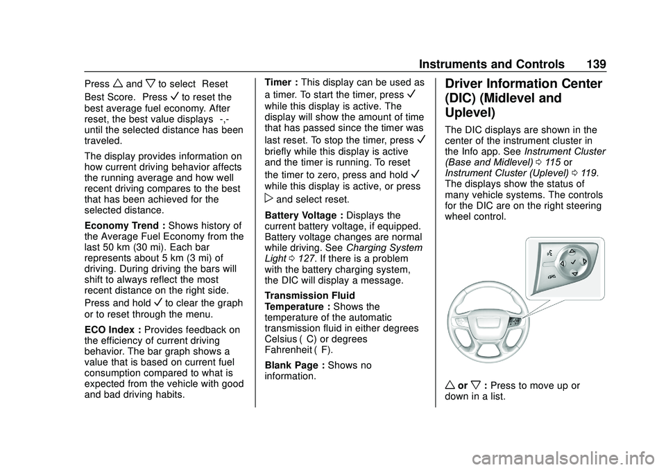 GMC ACADIA 2020 Owners Guide GMC Acadia/Acadia Denali Owner Manual (GMNA-Localizing-U.S./Canada/
Mexico-13687875) - 2020 - CRC - 10/28/19
Instruments and Controls 139
Presswandxto select“Reset
Best Score.” Press
Vto reset the GMC ACADIA 2020 Owners Guide GMC Acadia/Acadia Denali Owner Manual (GMNA-Localizing-U.S./Canada/
Mexico-13687875) - 2020 - CRC - 10/28/19
Instruments and Controls 139
Presswandxto select“Reset
Best Score.” Press
Vto reset the