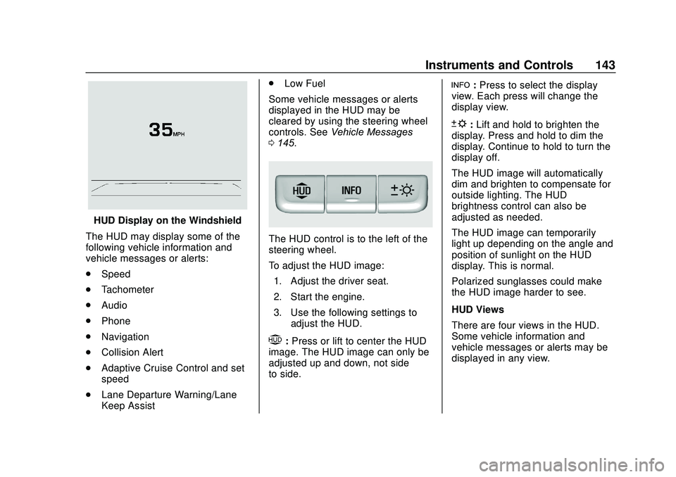 GMC ACADIA 2020  Owners Manual GMC Acadia/Acadia Denali Owner Manual (GMNA-Localizing-U.S./Canada/
Mexico-13687875) - 2020 - CRC - 10/28/19
Instruments and Controls 143
HUD Display on the Windshield
The HUD may display some of the
