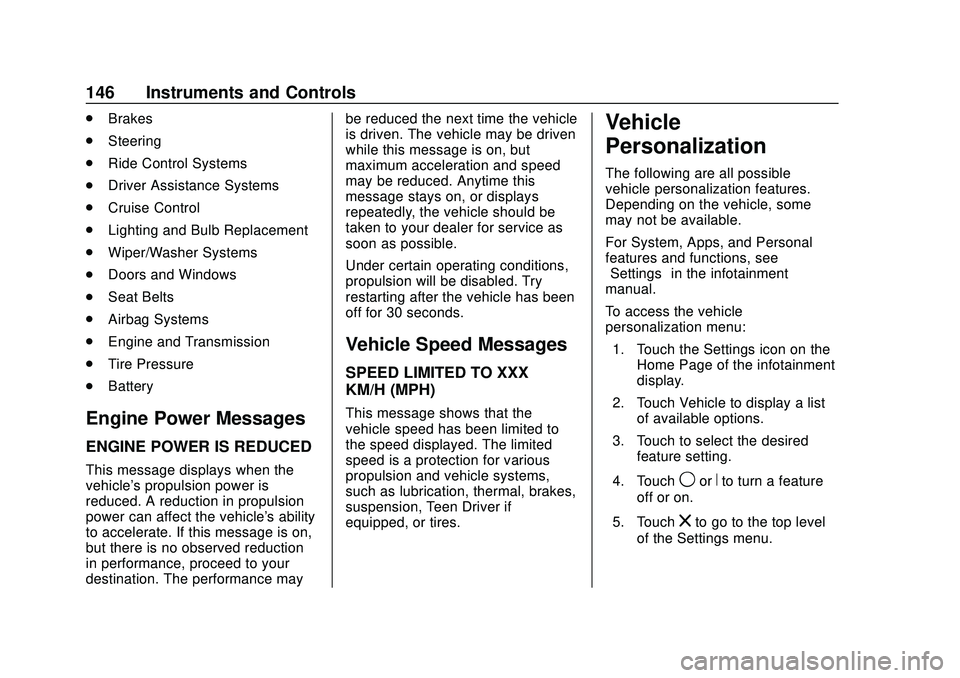 GMC ACADIA 2020 Owners Manual GMC Acadia/Acadia Denali Owner Manual (GMNA-Localizing-U.S./Canada/
Mexico-13687875) - 2020 - CRC - 10/28/19
146 Instruments and Controls
.Brakes
. Steering
. Ride Control Systems
. Driver Assistance GMC ACADIA 2020 Owners Manual GMC Acadia/Acadia Denali Owner Manual (GMNA-Localizing-U.S./Canada/
Mexico-13687875) - 2020 - CRC - 10/28/19
146 Instruments and Controls
.Brakes
. Steering
. Ride Control Systems
. Driver Assistance