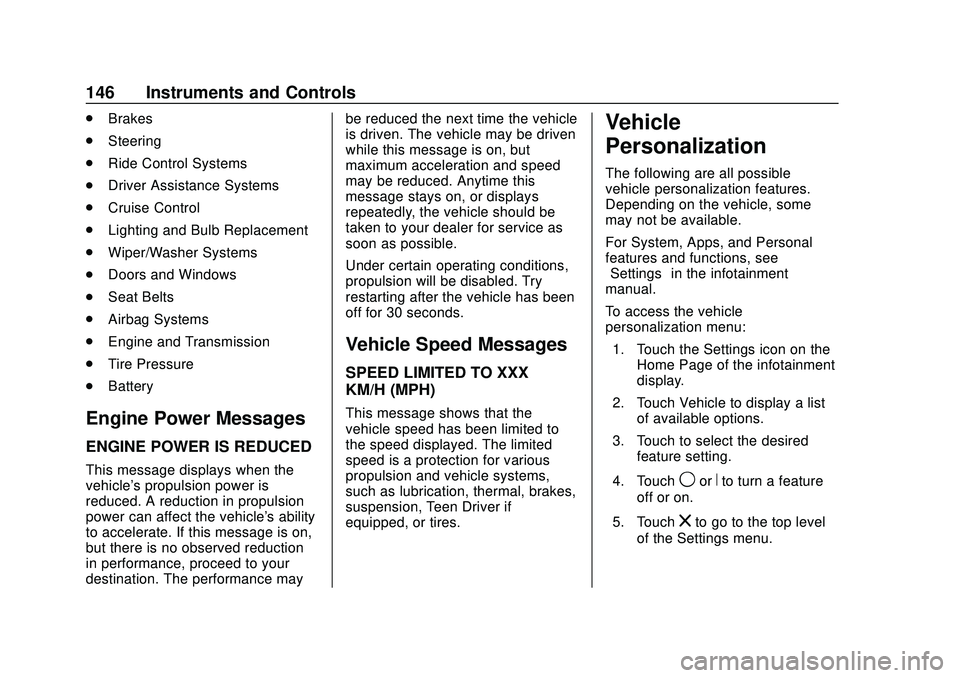 GMC ACADIA 2020  Owners Manual GMC Acadia/Acadia Denali Owner Manual (GMNA-Localizing-U.S./Canada/
Mexico-13687875) - 2020 - CRC - 10/28/19
146 Instruments and Controls
.Brakes
. Steering
. Ride Control Systems
. Driver Assistance 