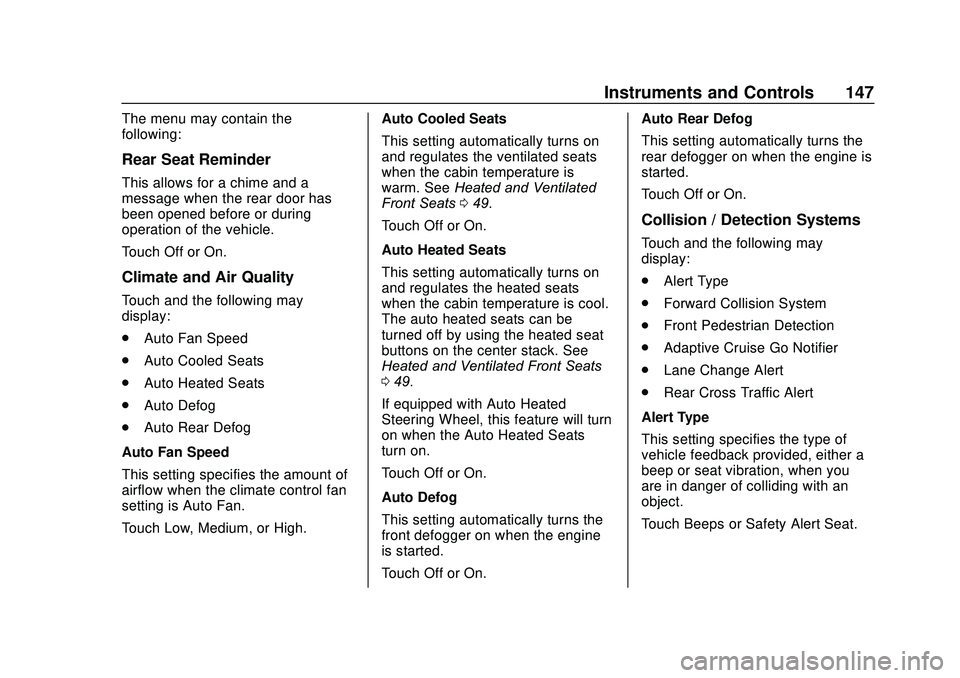 GMC ACADIA 2020 Owners Guide GMC Acadia/Acadia Denali Owner Manual (GMNA-Localizing-U.S./Canada/
Mexico-13687875) - 2020 - CRC - 10/28/19
Instruments and Controls 147
The menu may contain the
following:
Rear Seat Reminder
This al GMC ACADIA 2020 Owners Guide GMC Acadia/Acadia Denali Owner Manual (GMNA-Localizing-U.S./Canada/
Mexico-13687875) - 2020 - CRC - 10/28/19
Instruments and Controls 147
The menu may contain the
following:
Rear Seat Reminder
This al
