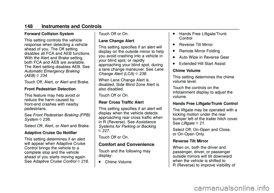 GMC ACADIA 2020 Owners Guide GMC Acadia/Acadia Denali Owner Manual (GMNA-Localizing-U.S./Canada/
Mexico-13687875) - 2020 - CRC - 10/28/19
148 Instruments and Controls
Forward Collision System
This setting controls the vehicle
res GMC ACADIA 2020 Owners Guide GMC Acadia/Acadia Denali Owner Manual (GMNA-Localizing-U.S./Canada/
Mexico-13687875) - 2020 - CRC - 10/28/19
148 Instruments and Controls
Forward Collision System
This setting controls the vehicle
res