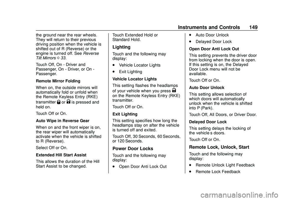 GMC ACADIA 2020 Owners Guide GMC Acadia/Acadia Denali Owner Manual (GMNA-Localizing-U.S./Canada/
Mexico-13687875) - 2020 - CRC - 10/28/19
Instruments and Controls 149
the ground near the rear wheels.
They will return to their pre GMC ACADIA 2020 Owners Guide GMC Acadia/Acadia Denali Owner Manual (GMNA-Localizing-U.S./Canada/
Mexico-13687875) - 2020 - CRC - 10/28/19
Instruments and Controls 149
the ground near the rear wheels.
They will return to their pre