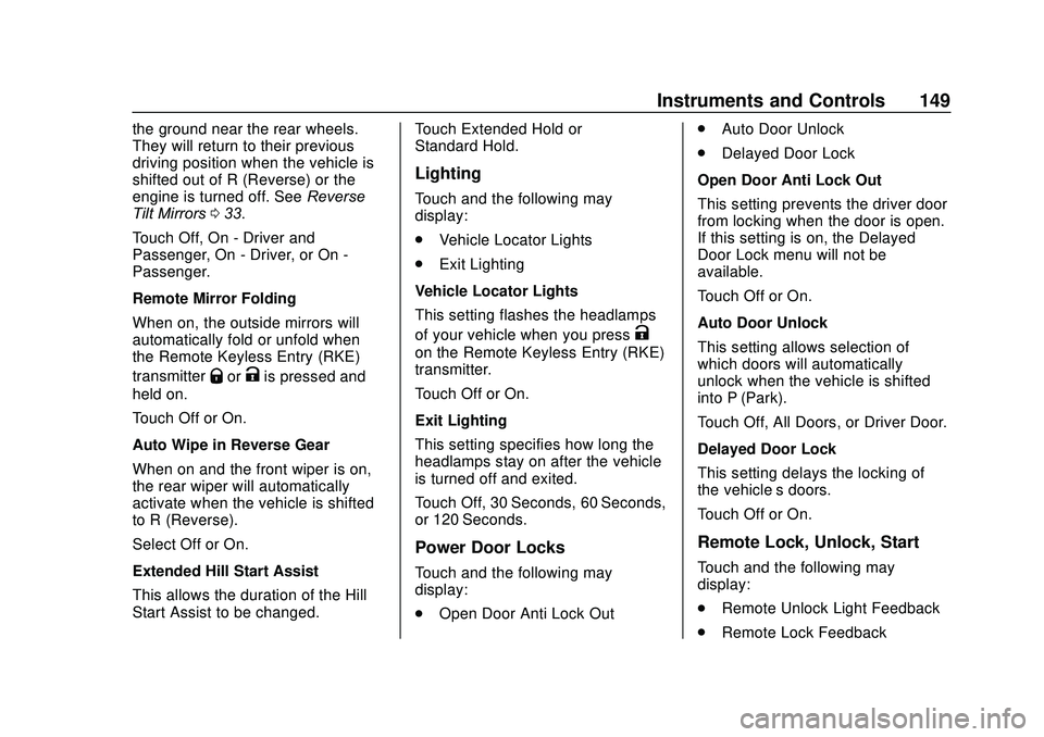 GMC ACADIA 2020 Owners Guide GMC Acadia/Acadia Denali Owner Manual (GMNA-Localizing-U.S./Canada/
Mexico-13687875) - 2020 - CRC - 10/28/19
Instruments and Controls 149
the ground near the rear wheels.
They will return to their pre