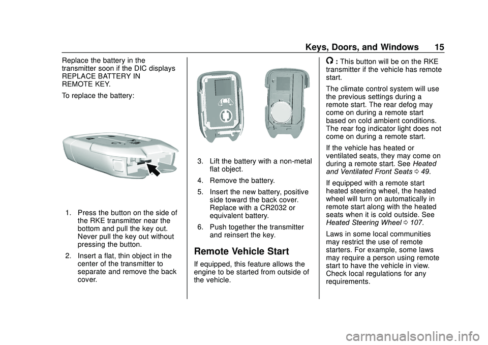 GMC ACADIA 2020 Owners Manual GMC Acadia/Acadia Denali Owner Manual (GMNA-Localizing-U.S./Canada/
Mexico-13687875) - 2020 - CRC - 10/28/19
Keys, Doors, and Windows 15
Replace the battery in the
transmitter soon if the DIC displays GMC ACADIA 2020 Owners Manual GMC Acadia/Acadia Denali Owner Manual (GMNA-Localizing-U.S./Canada/
Mexico-13687875) - 2020 - CRC - 10/28/19
Keys, Doors, and Windows 15
Replace the battery in the
transmitter soon if the DIC displays