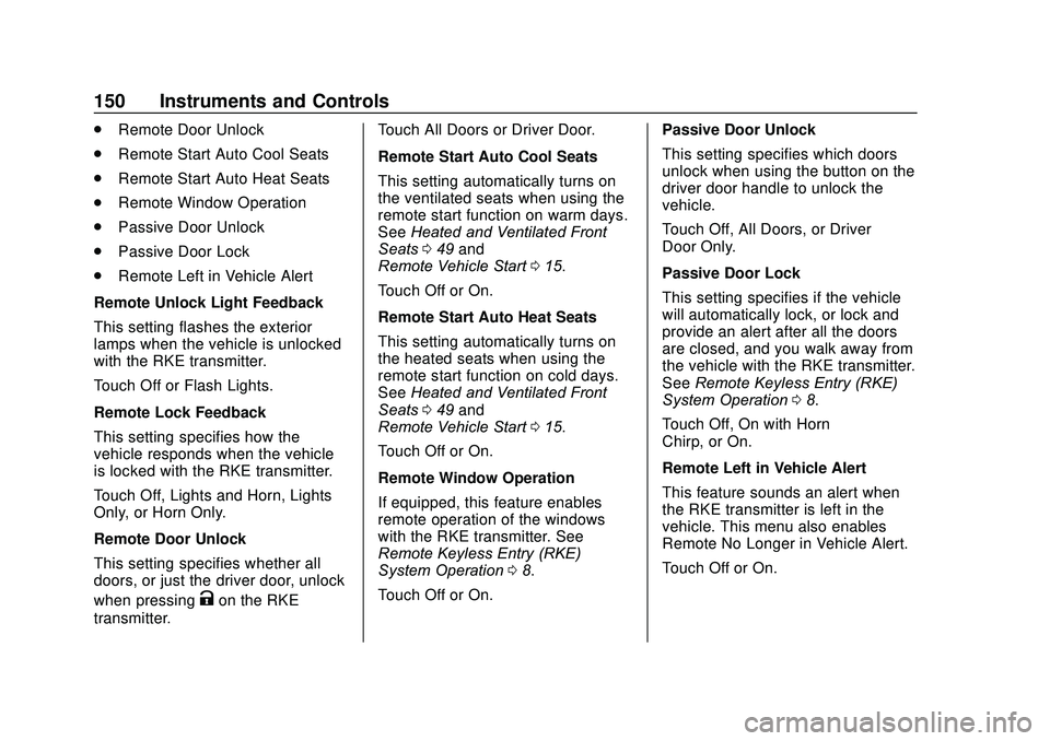 GMC ACADIA 2020 Owners Guide GMC Acadia/Acadia Denali Owner Manual (GMNA-Localizing-U.S./Canada/
Mexico-13687875) - 2020 - CRC - 10/28/19
150 Instruments and Controls
.Remote Door Unlock
. Remote Start Auto Cool Seats
. Remote St
