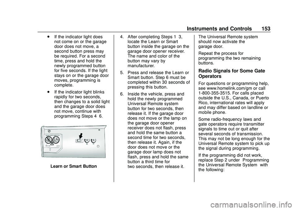 GMC ACADIA 2020  Owners Manual GMC Acadia/Acadia Denali Owner Manual (GMNA-Localizing-U.S./Canada/
Mexico-13687875) - 2020 - CRC - 10/28/19
Instruments and Controls 153
.If the indicator light does
not come on or the garage
door do