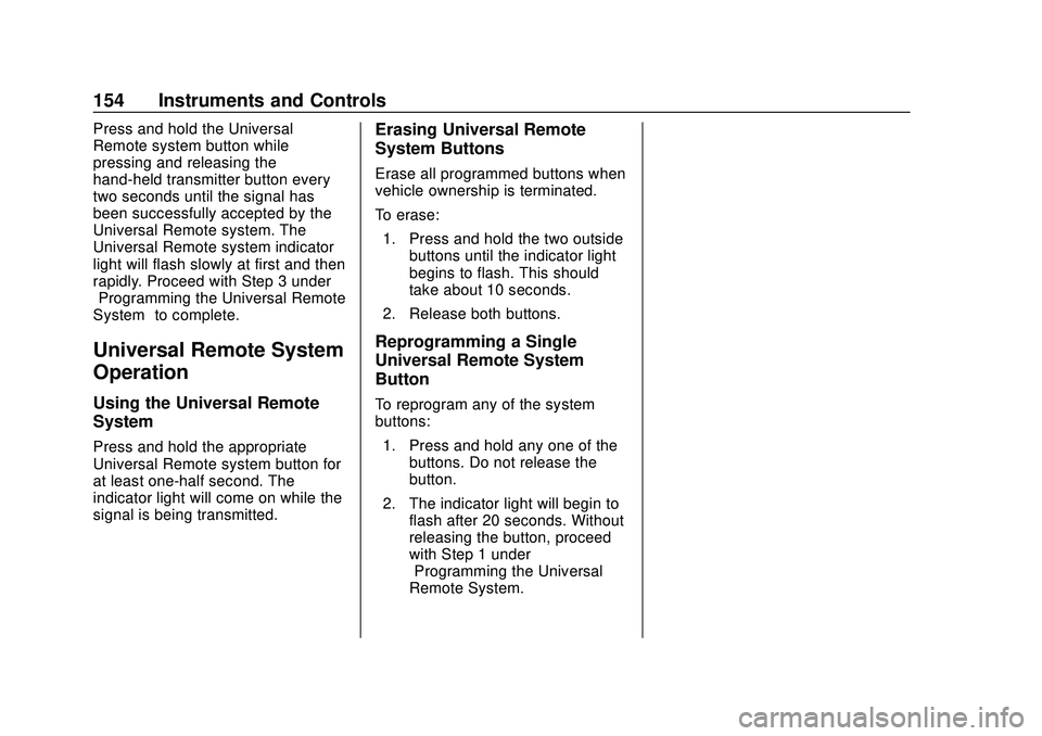 GMC ACADIA 2020  Owners Manual GMC Acadia/Acadia Denali Owner Manual (GMNA-Localizing-U.S./Canada/
Mexico-13687875) - 2020 - CRC - 10/28/19
154 Instruments and Controls
Press and hold the Universal
Remote system button while
pressi