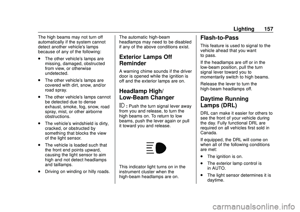 GMC ACADIA 2020 Owners Manual GMC Acadia/Acadia Denali Owner Manual (GMNA-Localizing-U.S./Canada/
Mexico-13687875) - 2020 - CRC - 10/28/19
Lighting 157
The high beams may not turn off
automatically if the system cannot
detect anot GMC ACADIA 2020 Owners Manual GMC Acadia/Acadia Denali Owner Manual (GMNA-Localizing-U.S./Canada/
Mexico-13687875) - 2020 - CRC - 10/28/19
Lighting 157
The high beams may not turn off
automatically if the system cannot
detect anot