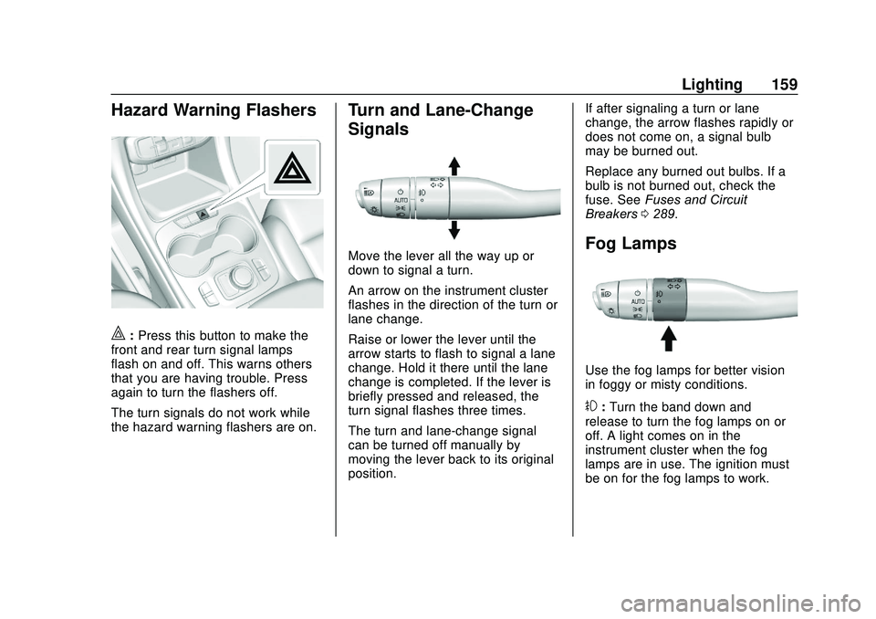 GMC ACADIA 2020  Owners Manual GMC Acadia/Acadia Denali Owner Manual (GMNA-Localizing-U.S./Canada/
Mexico-13687875) - 2020 - CRC - 10/28/19
Lighting 159
Hazard Warning Flashers
|:Press this button to make the
front and rear turn si