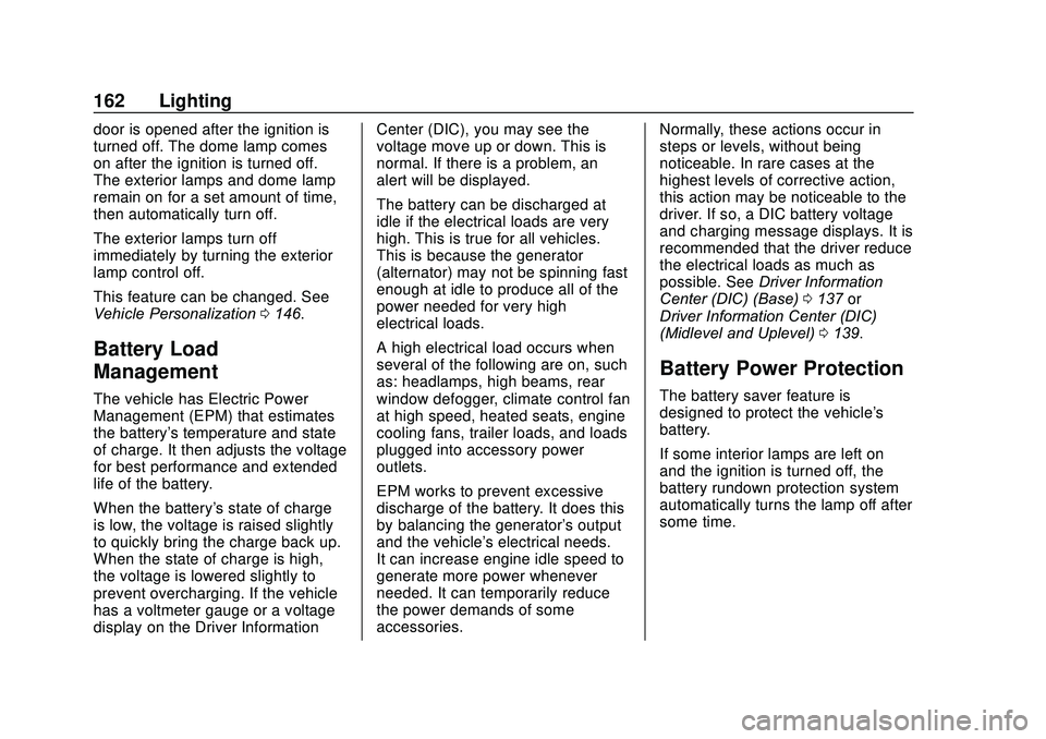 GMC ACADIA 2020 Owners Guide GMC Acadia/Acadia Denali Owner Manual (GMNA-Localizing-U.S./Canada/
Mexico-13687875) - 2020 - CRC - 10/28/19
162 Lighting
door is opened after the ignition is
turned off. The dome lamp comes
on after GMC ACADIA 2020 Owners Guide GMC Acadia/Acadia Denali Owner Manual (GMNA-Localizing-U.S./Canada/
Mexico-13687875) - 2020 - CRC - 10/28/19
162 Lighting
door is opened after the ignition is
turned off. The dome lamp comes
on after