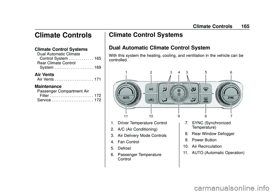 GMC ACADIA 2020  Owners Manual GMC Acadia/Acadia Denali Owner Manual (GMNA-Localizing-U.S./Canada/
Mexico-13687875) - 2020 - CRC - 10/28/19
Climate Controls 165
Climate Controls
Climate Control Systems
Dual Automatic ClimateControl