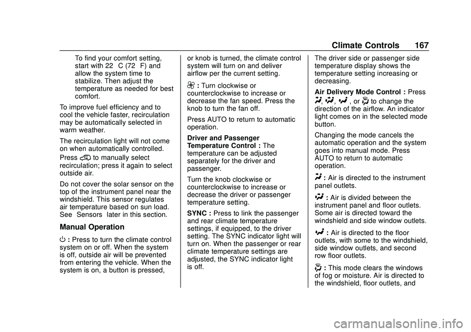 GMC ACADIA 2020  Owners Manual GMC Acadia/Acadia Denali Owner Manual (GMNA-Localizing-U.S./Canada/
Mexico-13687875) - 2020 - CRC - 10/28/19
Climate Controls 167
To find your comfort setting,
start with 22 °C (72 °F) and
allow the