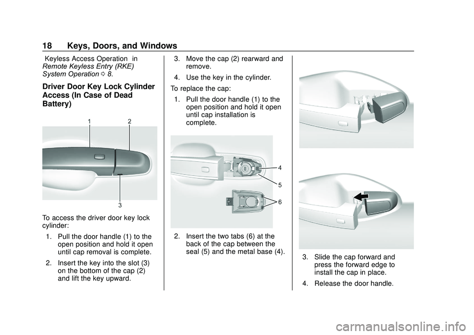 GMC ACADIA 2020 User Guide GMC Acadia/Acadia Denali Owner Manual (GMNA-Localizing-U.S./Canada/
Mexico-13687875) - 2020 - CRC - 10/28/19
18 Keys, Doors, and Windows
“Keyless Access Operation”in
Remote Keyless Entry (RKE)
Sys GMC ACADIA 2020 User Guide GMC Acadia/Acadia Denali Owner Manual (GMNA-Localizing-U.S./Canada/
Mexico-13687875) - 2020 - CRC - 10/28/19
18 Keys, Doors, and Windows
“Keyless Access Operation”in
Remote Keyless Entry (RKE)
Sys