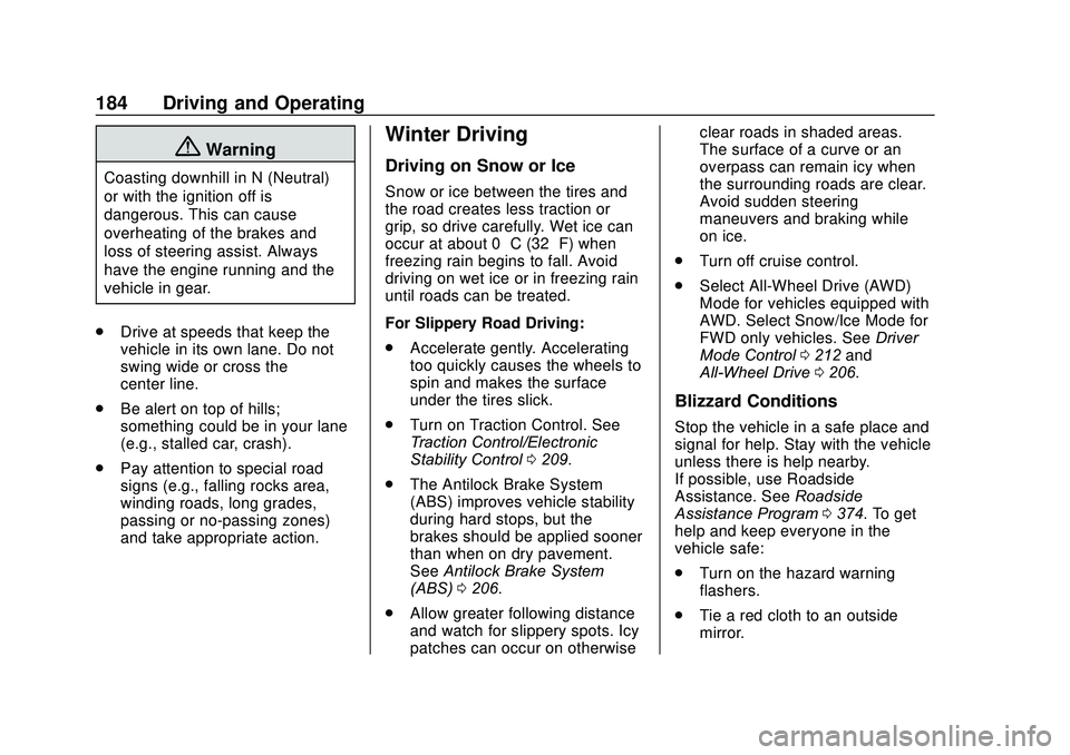 GMC ACADIA 2020  Owners Manual GMC Acadia/Acadia Denali Owner Manual (GMNA-Localizing-U.S./Canada/
Mexico-13687875) - 2020 - CRC - 10/28/19
184 Driving and Operating
{Warning
Coasting downhill in N (Neutral)
or with the ignition of