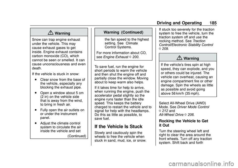 GMC ACADIA 2020 Service Manual GMC Acadia/Acadia Denali Owner Manual (GMNA-Localizing-U.S./Canada/
Mexico-13687875) - 2020 - CRC - 10/28/19
Driving and Operating 185
{Warning
Snow can trap engine exhaust
under the vehicle. This may GMC ACADIA 2020 Service Manual GMC Acadia/Acadia Denali Owner Manual (GMNA-Localizing-U.S./Canada/
Mexico-13687875) - 2020 - CRC - 10/28/19
Driving and Operating 185
{Warning
Snow can trap engine exhaust
under the vehicle. This may