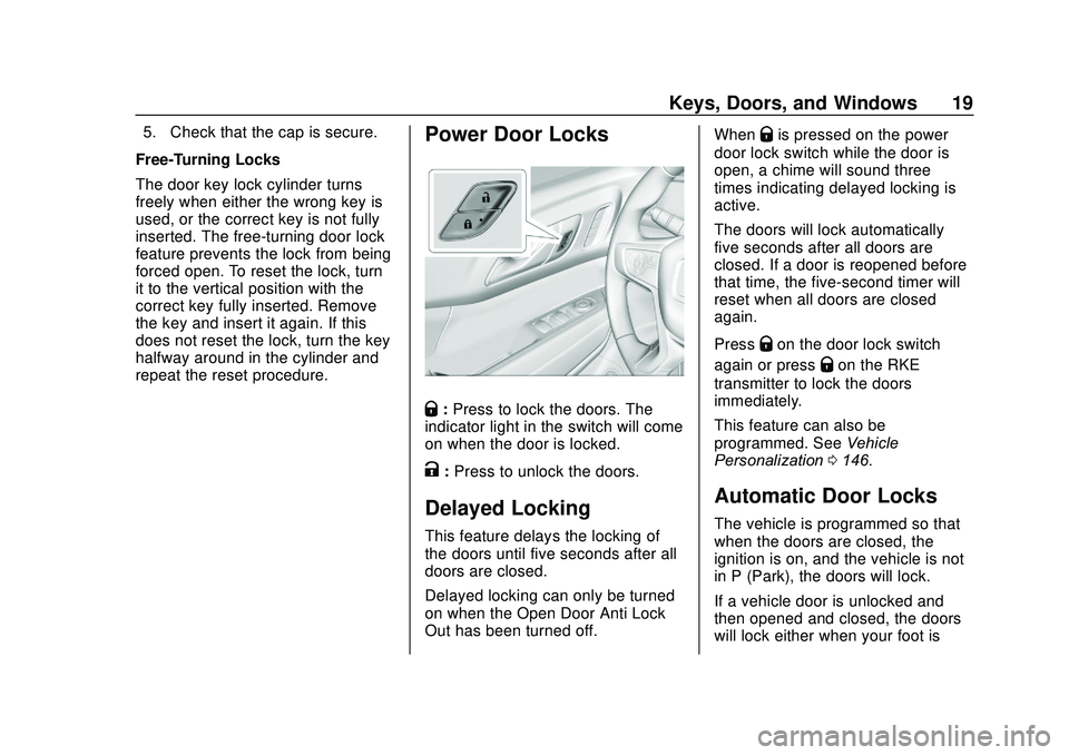 GMC ACADIA 2020 User Guide GMC Acadia/Acadia Denali Owner Manual (GMNA-Localizing-U.S./Canada/
Mexico-13687875) - 2020 - CRC - 10/28/19
Keys, Doors, and Windows 19
5. Check that the cap is secure.
Free-Turning Locks
The door ke GMC ACADIA 2020 User Guide GMC Acadia/Acadia Denali Owner Manual (GMNA-Localizing-U.S./Canada/
Mexico-13687875) - 2020 - CRC - 10/28/19
Keys, Doors, and Windows 19
5. Check that the cap is secure.
Free-Turning Locks
The door ke
