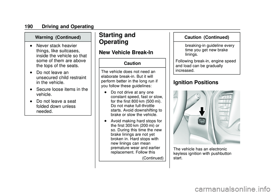 GMC ACADIA 2020 Owners Guide GMC Acadia/Acadia Denali Owner Manual (GMNA-Localizing-U.S./Canada/
Mexico-13687875) - 2020 - CRC - 10/28/19
190 Driving and Operating
Warning (Continued)
.Never stack heavier
things, like suitcases,
