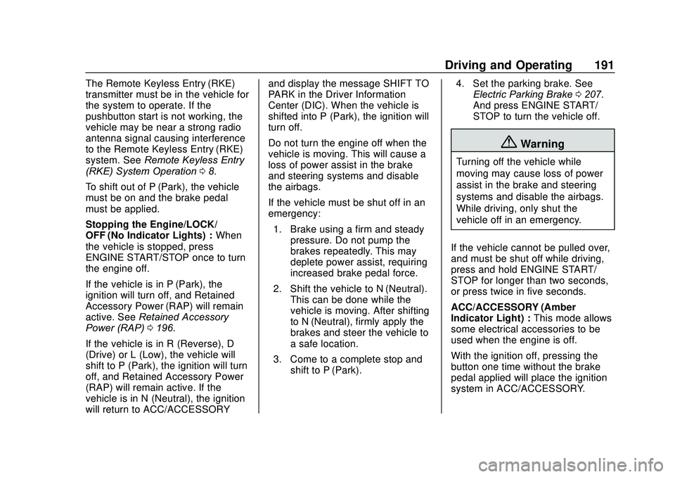 GMC ACADIA 2020  Owners Manual GMC Acadia/Acadia Denali Owner Manual (GMNA-Localizing-U.S./Canada/
Mexico-13687875) - 2020 - CRC - 10/28/19
Driving and Operating 191
The Remote Keyless Entry (RKE)
transmitter must be in the vehicle