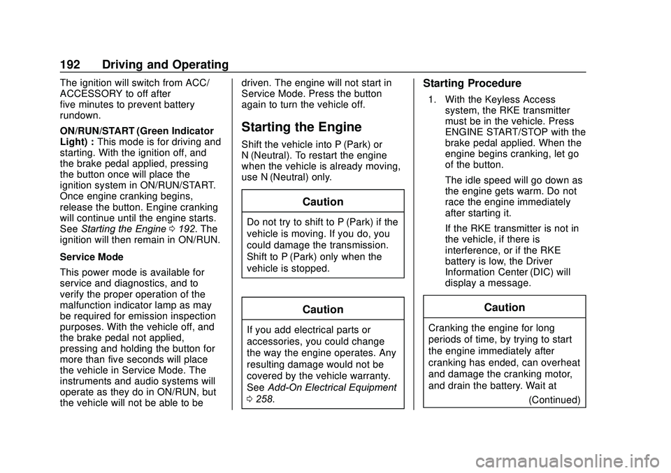 GMC ACADIA 2020 Owners Guide GMC Acadia/Acadia Denali Owner Manual (GMNA-Localizing-U.S./Canada/
Mexico-13687875) - 2020 - CRC - 10/28/19
192 Driving and Operating
The ignition will switch from ACC/
ACCESSORY to off after
five mi