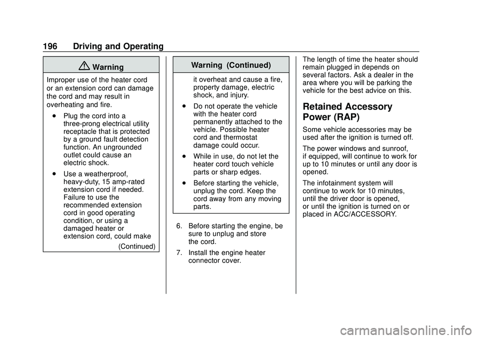 GMC ACADIA 2020  Owners Manual GMC Acadia/Acadia Denali Owner Manual (GMNA-Localizing-U.S./Canada/
Mexico-13687875) - 2020 - CRC - 10/28/19
196 Driving and Operating
{Warning
Improper use of the heater cord
or an extension cord can