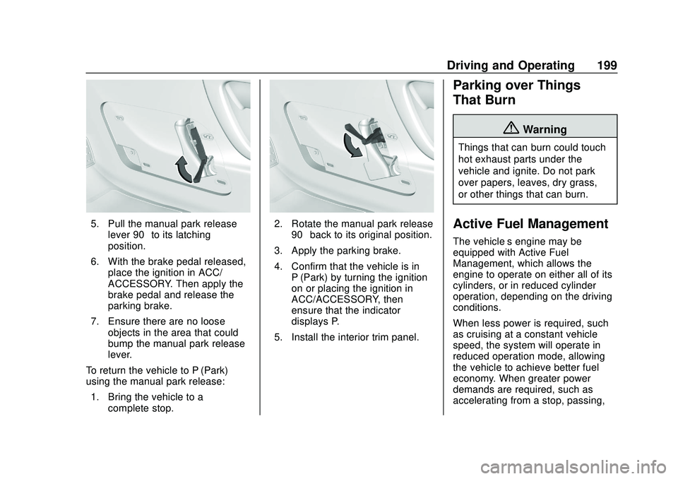 GMC ACADIA 2020 Service Manual GMC Acadia/Acadia Denali Owner Manual (GMNA-Localizing-U.S./Canada/
Mexico-13687875) - 2020 - CRC - 10/28/19
Driving and Operating 199
5. Pull the manual park releaselever 90° to its latching
positio GMC ACADIA 2020 Service Manual GMC Acadia/Acadia Denali Owner Manual (GMNA-Localizing-U.S./Canada/
Mexico-13687875) - 2020 - CRC - 10/28/19
Driving and Operating 199
5. Pull the manual park releaselever 90° to its latching
positio