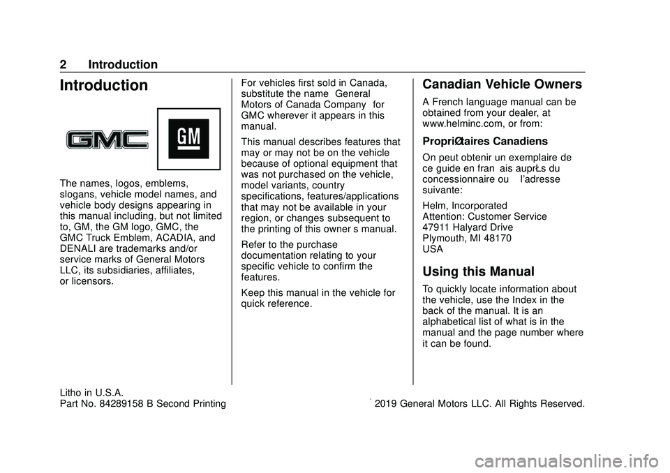 GMC ACADIA 2020 Owners Manual GMC Acadia/Acadia Denali Owner Manual (GMNA-Localizing-U.S./Canada/
Mexico-13687875) - 2020 - CRC - 10/28/19
2 Introduction
Introduction
The names, logos, emblems,
slogans, vehicle model names, and
ve GMC ACADIA 2020 Owners Manual GMC Acadia/Acadia Denali Owner Manual (GMNA-Localizing-U.S./Canada/
Mexico-13687875) - 2020 - CRC - 10/28/19
2 Introduction
Introduction
The names, logos, emblems,
slogans, vehicle model names, and
ve