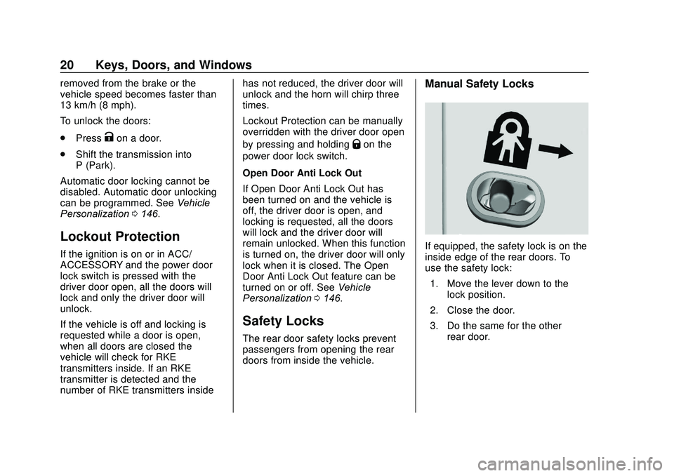 GMC ACADIA 2020 Owners Guide GMC Acadia/Acadia Denali Owner Manual (GMNA-Localizing-U.S./Canada/
Mexico-13687875) - 2020 - CRC - 10/28/19
20 Keys, Doors, and Windows
removed from the brake or the
vehicle speed becomes faster than GMC ACADIA 2020 Owners Guide GMC Acadia/Acadia Denali Owner Manual (GMNA-Localizing-U.S./Canada/
Mexico-13687875) - 2020 - CRC - 10/28/19
20 Keys, Doors, and Windows
removed from the brake or the
vehicle speed becomes faster than