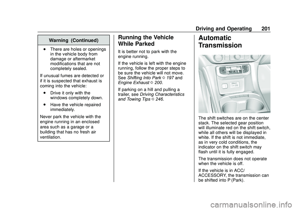 GMC ACADIA 2020 Workshop Manual GMC Acadia/Acadia Denali Owner Manual (GMNA-Localizing-U.S./Canada/
Mexico-13687875) - 2020 - CRC - 10/28/19
Driving and Operating 201
Warning (Continued)
.There are holes or openings
in the vehicle b GMC ACADIA 2020 Workshop Manual GMC Acadia/Acadia Denali Owner Manual (GMNA-Localizing-U.S./Canada/
Mexico-13687875) - 2020 - CRC - 10/28/19
Driving and Operating 201
Warning (Continued)
.There are holes or openings
in the vehicle b