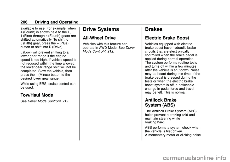 GMC ACADIA 2020 User Guide GMC Acadia/Acadia Denali Owner Manual (GMNA-Localizing-U.S./Canada/
Mexico-13687875) - 2020 - CRC - 10/28/19
206 Driving and Operating
available to use. For example, when
4 (Fourth) is shown next to t GMC ACADIA 2020 User Guide GMC Acadia/Acadia Denali Owner Manual (GMNA-Localizing-U.S./Canada/
Mexico-13687875) - 2020 - CRC - 10/28/19
206 Driving and Operating
available to use. For example, when
4 (Fourth) is shown next to t