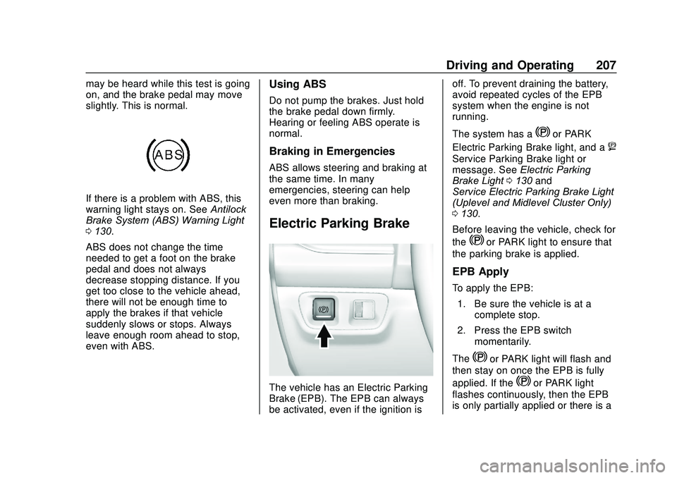 GMC ACADIA 2020 User Guide GMC Acadia/Acadia Denali Owner Manual (GMNA-Localizing-U.S./Canada/
Mexico-13687875) - 2020 - CRC - 10/28/19
Driving and Operating 207
may be heard while this test is going
on, and the brake pedal may GMC ACADIA 2020 User Guide GMC Acadia/Acadia Denali Owner Manual (GMNA-Localizing-U.S./Canada/
Mexico-13687875) - 2020 - CRC - 10/28/19
Driving and Operating 207
may be heard while this test is going
on, and the brake pedal may