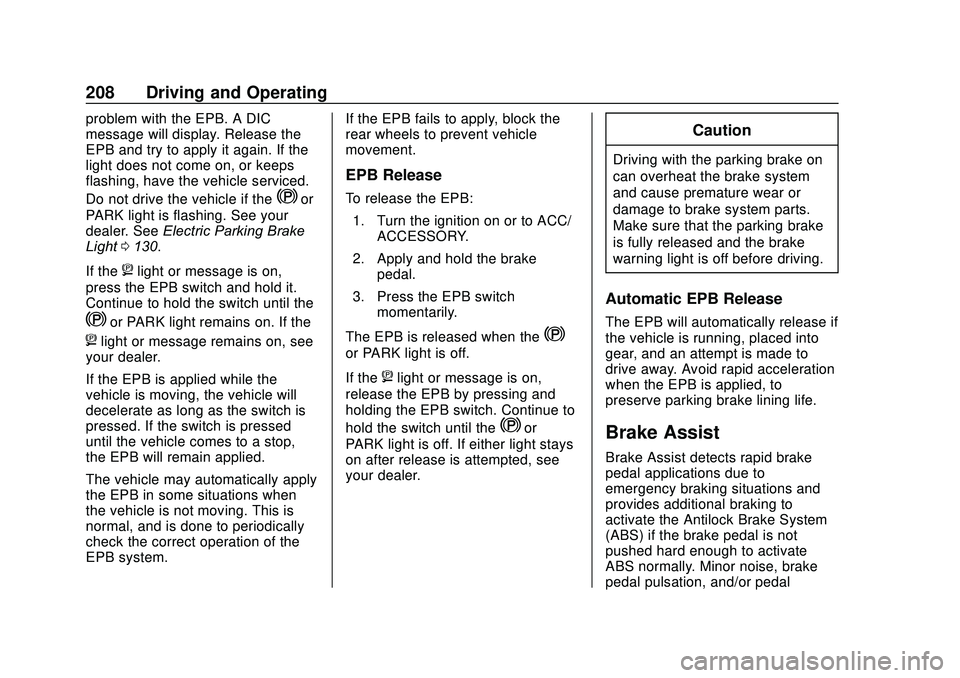 GMC ACADIA 2020 Workshop Manual GMC Acadia/Acadia Denali Owner Manual (GMNA-Localizing-U.S./Canada/
Mexico-13687875) - 2020 - CRC - 10/28/19
208 Driving and Operating
problem with the EPB. A DIC
message will display. Release the
EPB GMC ACADIA 2020 Workshop Manual GMC Acadia/Acadia Denali Owner Manual (GMNA-Localizing-U.S./Canada/
Mexico-13687875) - 2020 - CRC - 10/28/19
208 Driving and Operating
problem with the EPB. A DIC
message will display. Release the
EPB