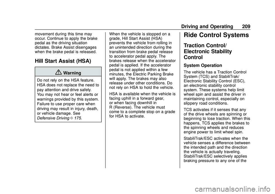 GMC ACADIA 2020 Repair Manual GMC Acadia/Acadia Denali Owner Manual (GMNA-Localizing-U.S./Canada/
Mexico-13687875) - 2020 - CRC - 10/28/19
Driving and Operating 209
movement during this time may
occur. Continue to apply the brake
GMC ACADIA 2020 Repair Manual GMC Acadia/Acadia Denali Owner Manual (GMNA-Localizing-U.S./Canada/
Mexico-13687875) - 2020 - CRC - 10/28/19
Driving and Operating 209
movement during this time may
occur. Continue to apply the brake