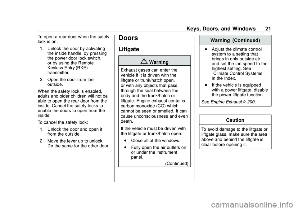 GMC ACADIA 2020  Owners Manual GMC Acadia/Acadia Denali Owner Manual (GMNA-Localizing-U.S./Canada/
Mexico-13687875) - 2020 - CRC - 10/28/19
Keys, Doors, and Windows 21
To open a rear door when the safety
lock is on:1. Unlock the do
