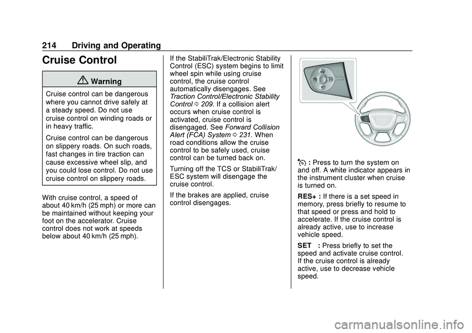 GMC ACADIA 2020  Owners Manual GMC Acadia/Acadia Denali Owner Manual (GMNA-Localizing-U.S./Canada/
Mexico-13687875) - 2020 - CRC - 10/28/19
214 Driving and Operating
Cruise Control
{Warning
Cruise control can be dangerous
where you