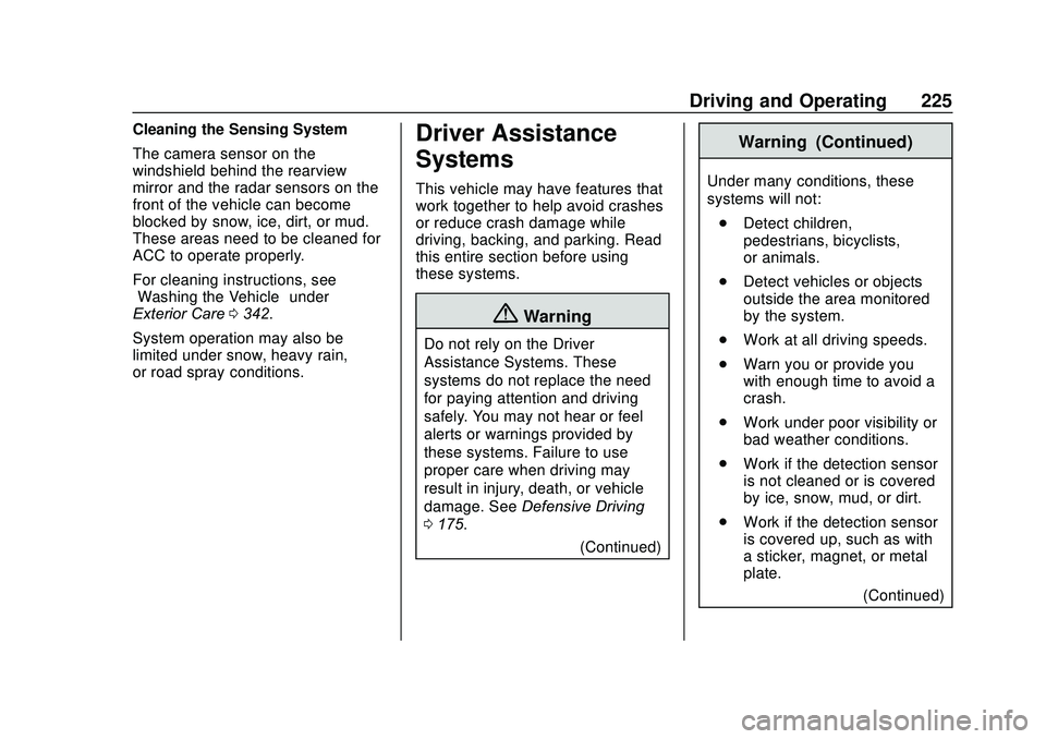 GMC ACADIA 2020  Owners Manual GMC Acadia/Acadia Denali Owner Manual (GMNA-Localizing-U.S./Canada/
Mexico-13687875) - 2020 - CRC - 10/28/19
Driving and Operating 225
Cleaning the Sensing System
The camera sensor on the
windshield b