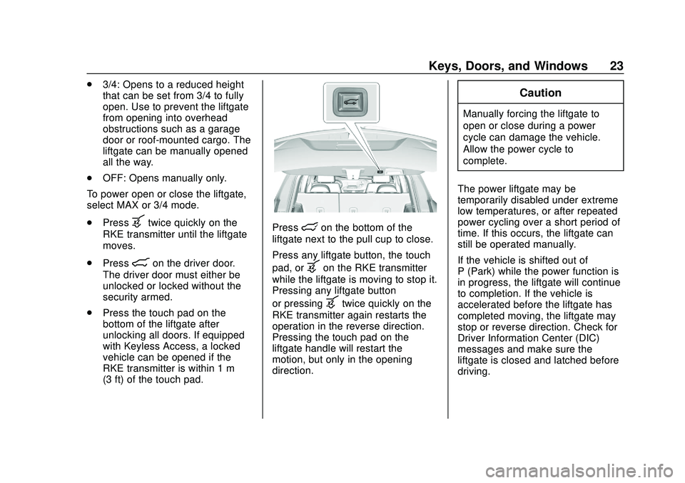 GMC ACADIA 2020 User Guide GMC Acadia/Acadia Denali Owner Manual (GMNA-Localizing-U.S./Canada/
Mexico-13687875) - 2020 - CRC - 10/28/19
Keys, Doors, and Windows 23
.3/4: Opens to a reduced height
that can be set from 3/4 to ful
