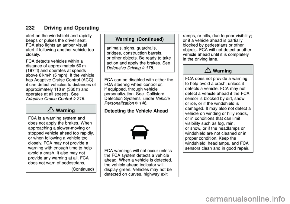 GMC ACADIA 2020  Owners Manual GMC Acadia/Acadia Denali Owner Manual (GMNA-Localizing-U.S./Canada/
Mexico-13687875) - 2020 - CRC - 10/28/19
232 Driving and Operating
alert on the windshield and rapidly
beeps or pulses the driver se