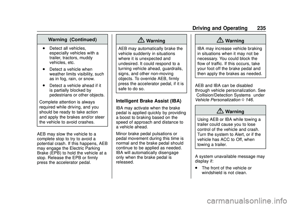 GMC ACADIA 2020  Owners Manual GMC Acadia/Acadia Denali Owner Manual (GMNA-Localizing-U.S./Canada/
Mexico-13687875) - 2020 - CRC - 10/28/19
Driving and Operating 235
Warning (Continued)
.Detect all vehicles,
especially vehicles wit