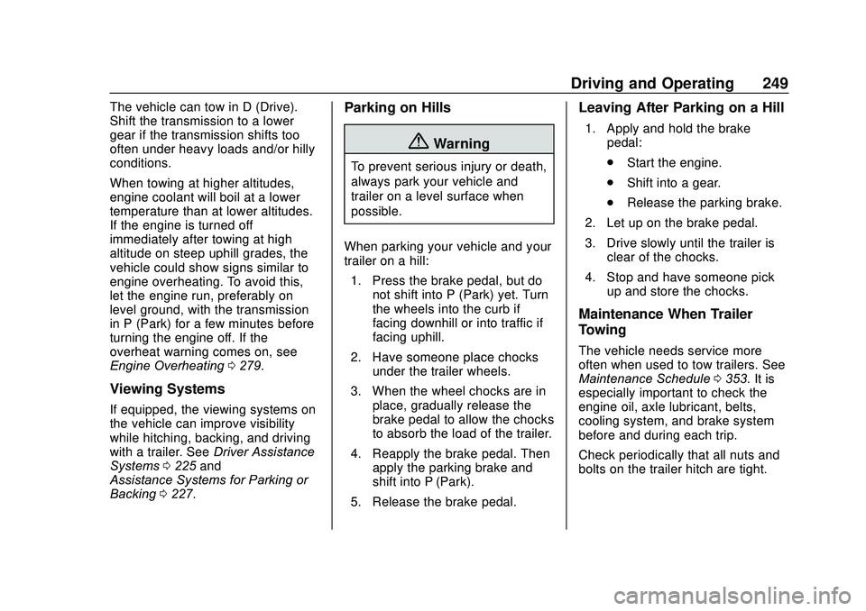 GMC ACADIA 2020  Owners Manual GMC Acadia/Acadia Denali Owner Manual (GMNA-Localizing-U.S./Canada/
Mexico-13687875) - 2020 - CRC - 10/28/19
Driving and Operating 249
The vehicle can tow in D (Drive).
Shift the transmission to a low