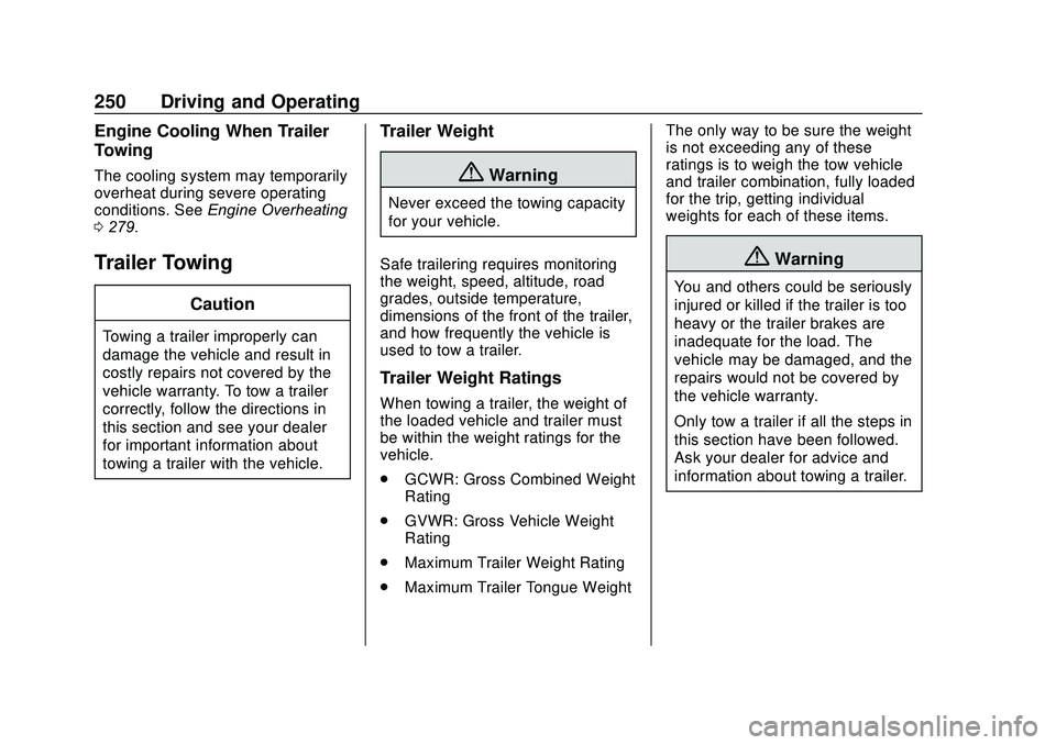 GMC ACADIA 2020  Owners Manual GMC Acadia/Acadia Denali Owner Manual (GMNA-Localizing-U.S./Canada/
Mexico-13687875) - 2020 - CRC - 10/28/19
250 Driving and Operating
Engine Cooling When Trailer
Towing
The cooling system may tempora